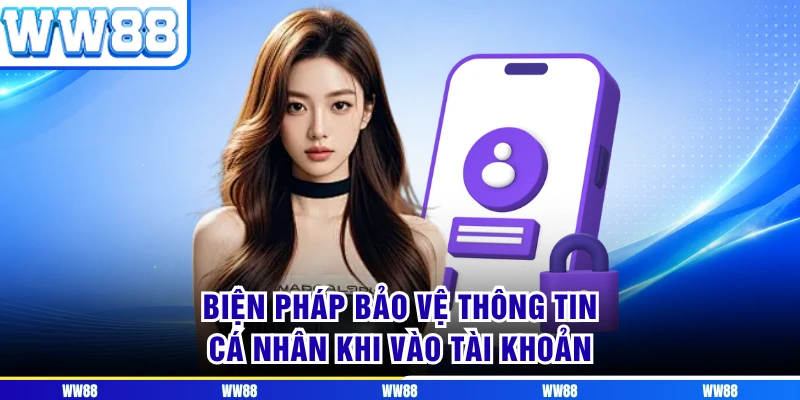 Biện pháp bảo vệ thông tin cá nhân khi vào tài khoản 