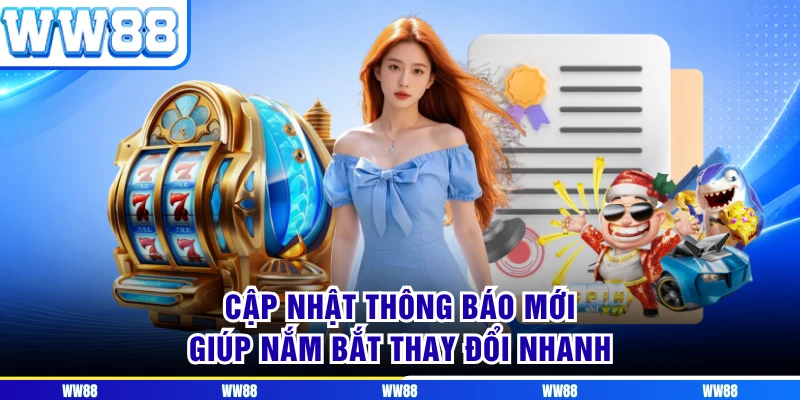 Cập nhật thông báo mới giúp nắm bắt thay đổi nhanh