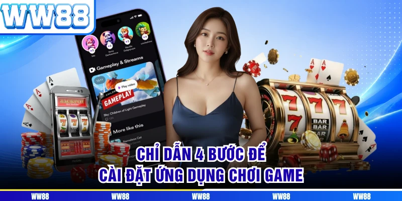 Chỉ dẫn 4 bước để cài đặt ứng dụng chơi game