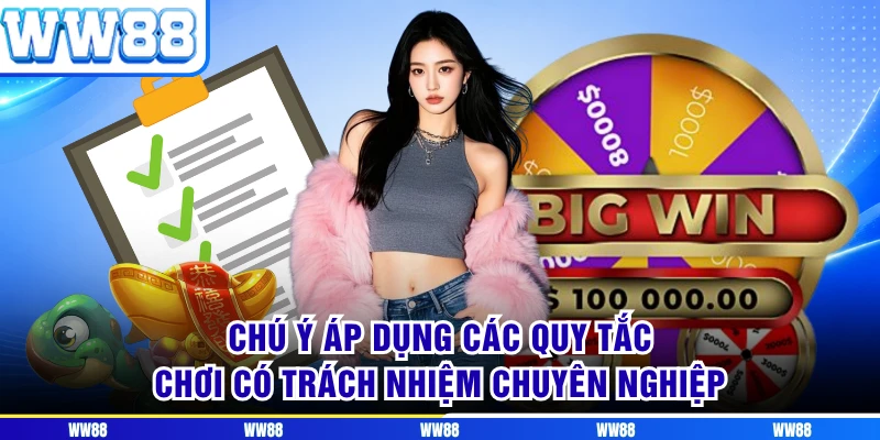Chú ý áp dụng các quy tắc chơi có trách nhiệm chuyên nghiệp