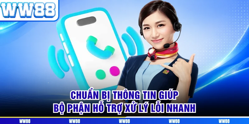 Chuẩn bị thông tin giúp bộ phận hỗ trợ xử lý lỗi nhanh
