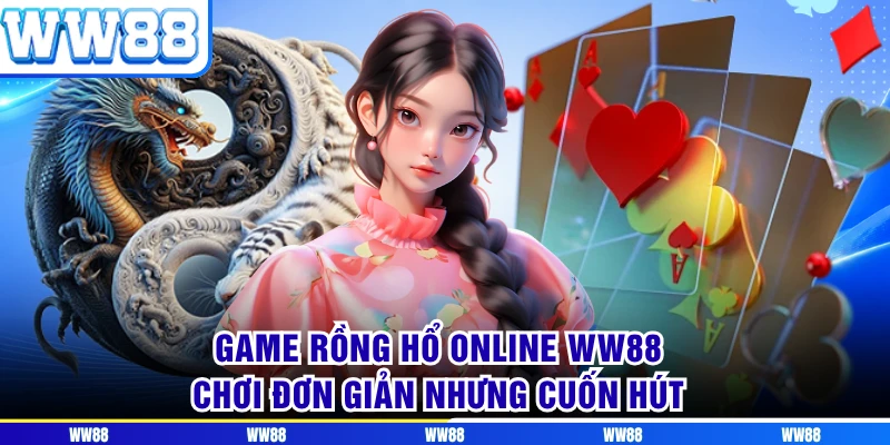 Game Rồng Hổ Online WW88 - Chơi Đơn Giản Nhưng Cuốn Hút