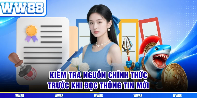 Kiểm tra nguồn chính thức trước khi đọc thông tin mới