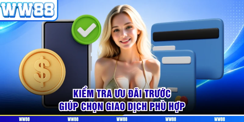 Kiểm tra ưu đãi trước giúp chọn giao dịch phù hợp