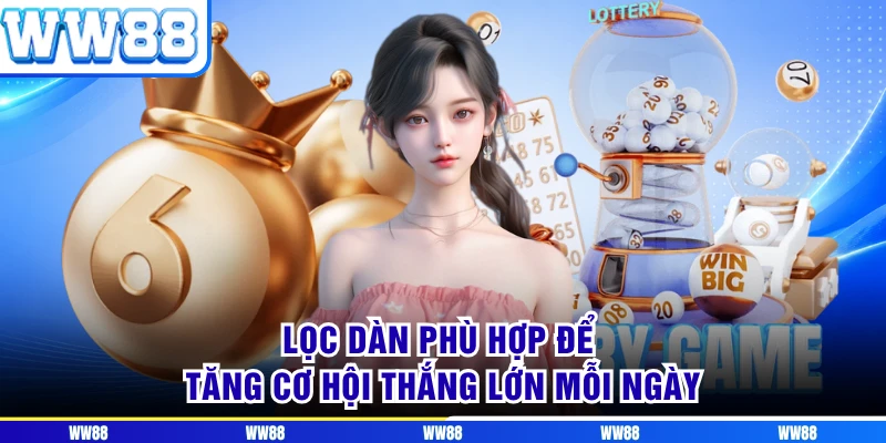 Lọc dàn phù hợp để tăng cơ hội thắng lớn mỗi ngày
