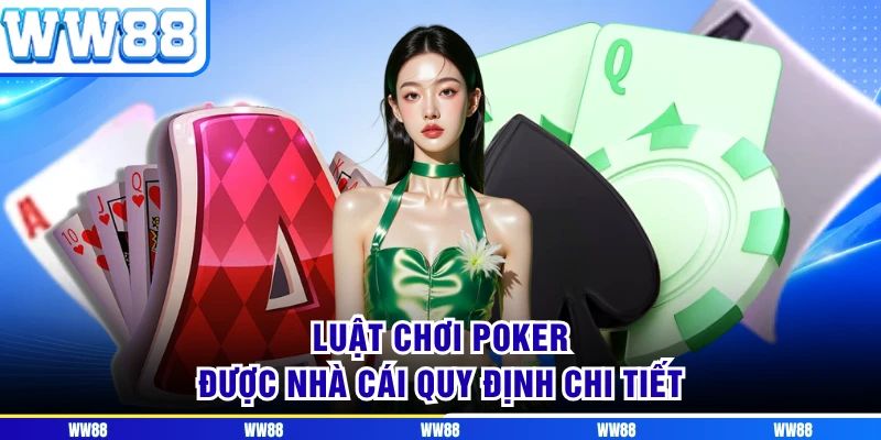 Luật chơi Poker được nhà cái quy định chi tiết
