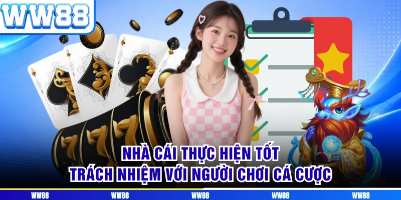 Nhà cái thực hiện tốt trách nhiệm với người chơi cá cược