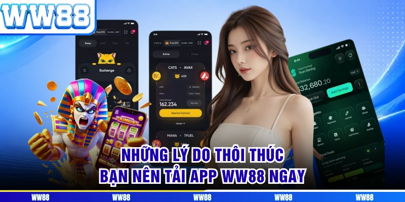 Những lý do thôi thúc bạn nên tải app WW88 ngay