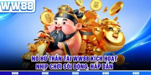 Nổ Hũ Thần Tài WW88 Kích Hoạt Nhịp Chơi Sôi Động, Hấp Dẫn 