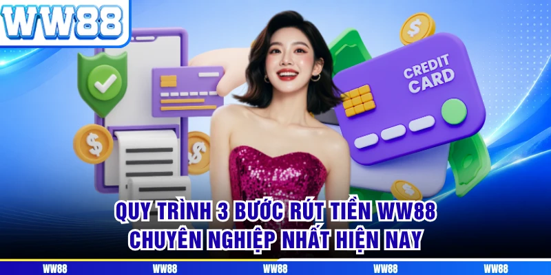 Quy trình 3 bước rút tiền WW88 chuyên nghiệp nhất hiện nay