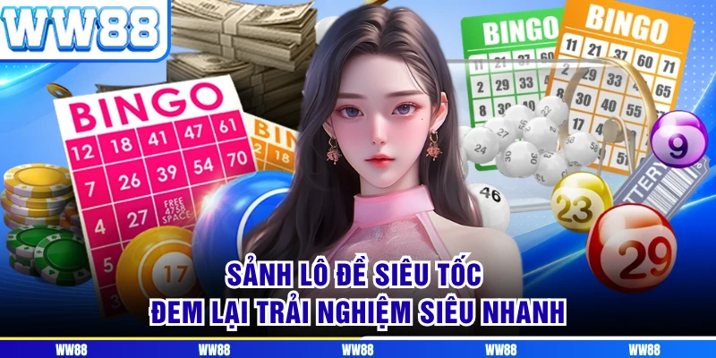Sảnh lô đề siêu tốc đem lại trải nghiệm siêu nhanh