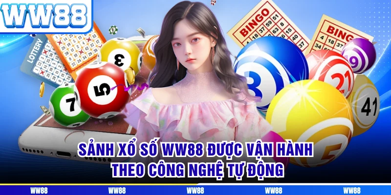 Sảnh xổ số WW88 được vận hành theo công nghệ tự động