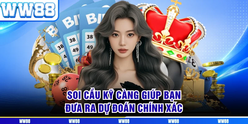 Soi cầu kỹ càng giúp bạn đưa ra dự đoán chính xác