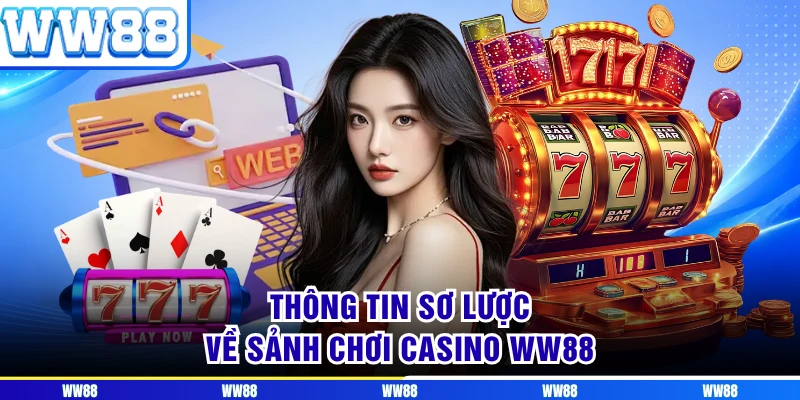 Thông tin sơ lược về sảnh chơi casino WW88