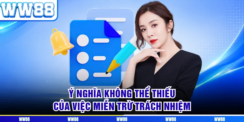 Ý nghĩa không thể thiếu của việc miễn trừ trách nhiệm